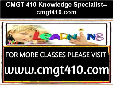 CMGT 410 Knowledge Specialist--cmgt410.com