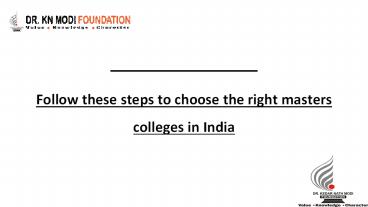 Follow these steps to choose the right masters colleges in India