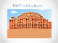 The Pink City: Jaipur PowerPoint PPT Presentation