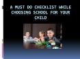 A MUST DO CHECKLIST WHILE CHOOSING SCHOOL FOR YOUR CHILD PowerPoint PPT Presentation