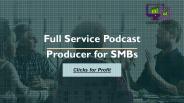 Full Service Podcast Producer for SMBs