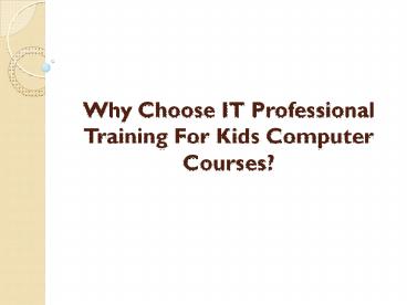 Why Choose IT Professional Training For Kids Computer Courses?