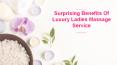 Surprising Benefits Of  Luxury Ladies Massage Service PowerPoint PPT Presentation