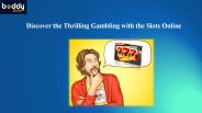 Discover the Thrilling Gambling with the Slots Online