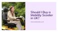 Should I Buy a Mobility Scooter in the UK?