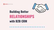 Building Better Relationships with B2B CRM