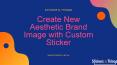 Create New Aesthetic Brand Image with Custom Sticker (1) PowerPoint PPT Presentation