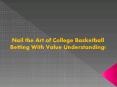 Nail the Art of College Basketball Betting With Value Understanding! PowerPoint PPT Presentation