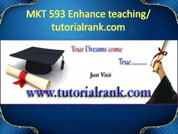 MKT 593 Enhance teaching/tutorialrank.com