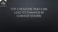 Top 5 REASONS THAT CAN LEAD TO DAMAGE IN GARAGE DOORS! PowerPoint PPT Presentation