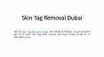 Skin Tag Removal Dubai PowerPoint PPT Presentation
