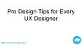 Pro Design Tips for Every UX Designer PowerPoint PPT Presentation