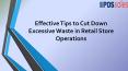 Effective Tips to Cut Down Excessive Waste in Retail Store Operations PowerPoint PPT Presentation