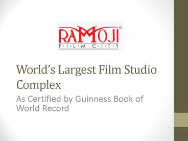 Ramoji Film City is the Worlds Largest Integrated Film Studio Complex.