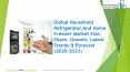 Household Refrigerator And Home Freezer Market Report 2022 Forecast PowerPoint PPT Presentation