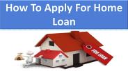 How To Apply For Home Loan
