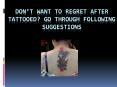 Don’t want to regret after tattooed? Go through following suggestions PowerPoint PPT Presentation