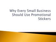 Why Every Small Business Should Use Promotional Stickers
