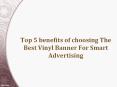 Top 5 benefits of choosing The Best Vinyl Banner For Smart Advertising PowerPoint PPT Presentation