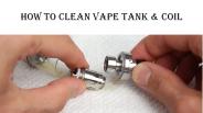How To Clean Vape Tank and Coil