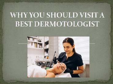 WHY YOU SHOULD VISIT A BEST DERMOTOLOGIST
