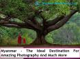 Myanmar - The Ideal Destination For Amazing Photography And Much More PowerPoint PPT Presentation
