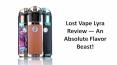 Lost Vape Lyra Review  An Absolute Flavor Beast PowerPoint PPT Presentation