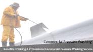 Benefits Of Hiring A Professional Commercial Pressure Washing Service