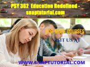 PSY 362  Education Redefined - snaptutorial.com