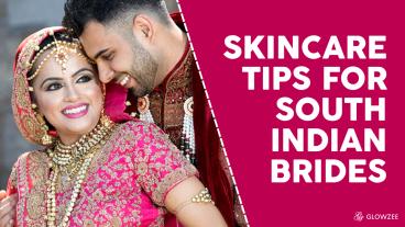 Skincare Tips For South Indian Brides