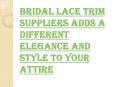 Change Look and Feel of your Dress with Bridal Lace Trim Suppliers