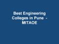 Best Engineering Colleges in Pune | Best Engineering Colleges in Maharashtra - MITAOE PowerPoint PPT Presentation