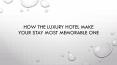 How the luxury hotel make your stay most memorable one PowerPoint PPT Presentation