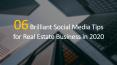 06 Brilliant Social Media Tips for Real Estate Business in 2020 PowerPoint PPT Presentation