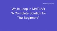 A Complete Guide on While Loop in MATLAB
