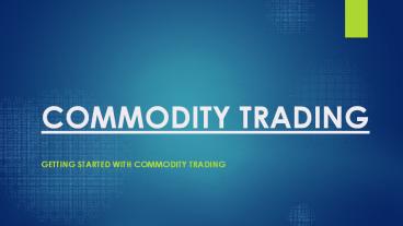 Beginners guide to commodity trading and how to get started