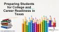 Preparing Students for College and Career Readiness in Texas PowerPoint PPT Presentation