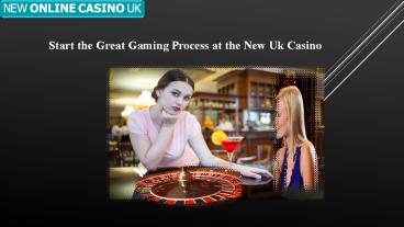 Start the Great Gaming Process at the New Uk Casino