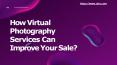 How Virtual Photography Services Can Improve Your Sale PowerPoint PPT Presentation