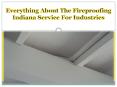 Everything About The Fireproofing Indiana Service For Industries PowerPoint PPT Presentation