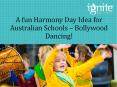 A fun Harmony Day Idea for Australian Schools – Bollywood Dancing! PowerPoint PPT Presentation