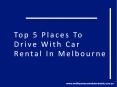 Top 5 Places To Drive With Car Rental In Melbourne PowerPoint PPT Presentation