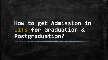 How to get Admission in IITs for Graduation & Postgraduation
