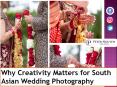 Why Creativity Matters for South Asian Wedding Photography PowerPoint PPT Presentation