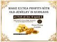 Make Extra Profits With Old Jewelry In Gurgaon