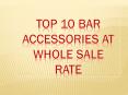 Top 10 Bar accessories at wholesale rate PowerPoint PPT Presentation