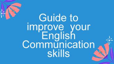 Guide to improve  your English  Communication  skills