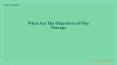 What Are The Objectives Of Play Therapy? PowerPoint PPT Presentation