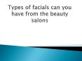 Types of facials can you have from the beauty salons PowerPoint PPT Presentation
