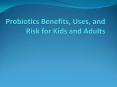 Probiotics Benefits, Uses, and Risk for Kids and Adults PowerPoint PPT Presentation